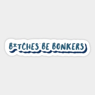 b*tches be bonkers Sticker